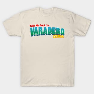 Take Me Back To Varadero Cuba T-Shirt